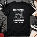 THE TEMPO IS WHATEVER I SAY IT IS